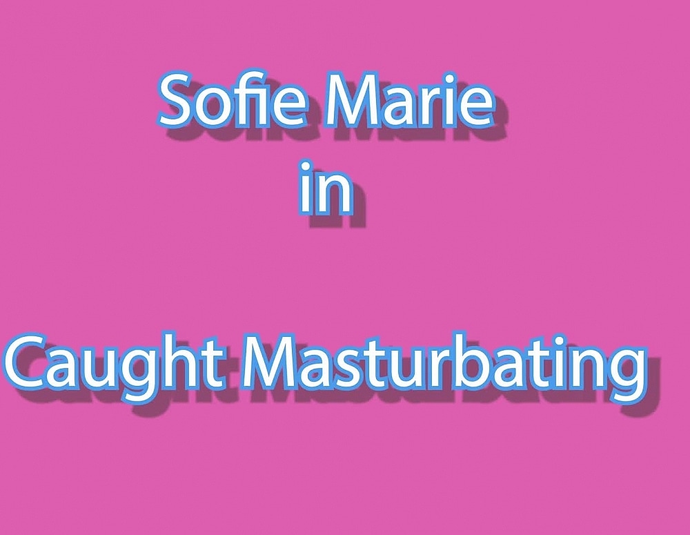 SofieMarieXXX/Stepson Caught Masturbating solo